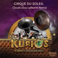 Cirque Du Soleil (Kurios) - Clouds (Guy Laliberte Remix)