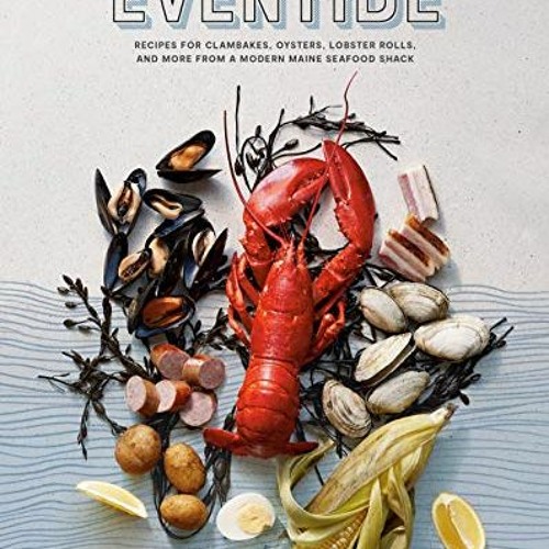 download PDF ✏️ Eventide: Recipes for Clambakes, Oysters, Lobster Rolls, and More fro