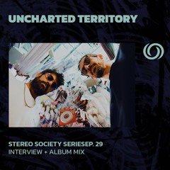 UNCHARTED TERRITORY | Stereo Society Series Ep. 29 | 11/05/2024