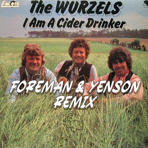The Wurzels - I Am A Cider Drinker(Foreman & Yenson Remix)FREE DOWNLOAD