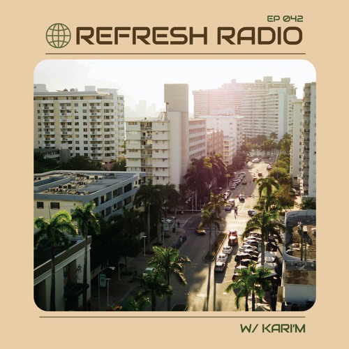 Refresh Radio Episode 042 w/ KARI'M