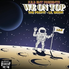 THE PROFIT - LIL WERM - WE ON TOP