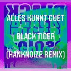 Alles kunnt Guet - Black Tiger (HankNoize Remix)