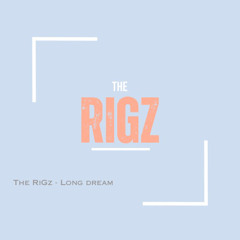 The Rigz - Long dream