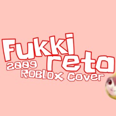 Fukkireta [2009 Roblox cover]
