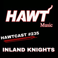 HAWTCAST 235- INLAND KNIGHTS