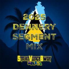 2025 Dennery Segment Mix (Lucian Soca) @StratVincyBwoy