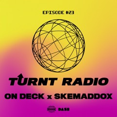 TURNT Radio #23 w/ On Deck X Skemaddox
