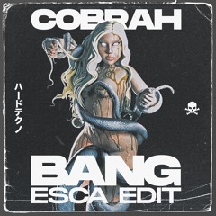 COBRAH - BANG (ESCA EDIT)