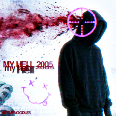 MY HELL 2005 (PROD. @HEYMRNOODLES x @MCQUATTRO x @PORPOLHELL)