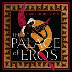 The Palace of Eros, By Caro De Robertis, Read by Caro De Robertis