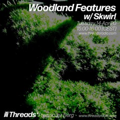 Woodland Features w/Skwirl Episode 9: 14- Apr- 20