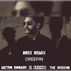 Metro Boomin Ft. The Weeknd x 21 Savage - Creepin (Bres Remix)
