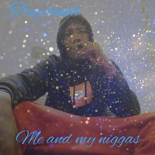 Trey Bando - Me and my niggas/ TopRackEnt