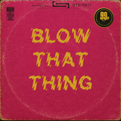 Blow That Thing