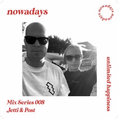 Nowadays Mix Series 008 - Jetti & Post