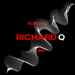 Bonding Sound #15 - Richard Q
