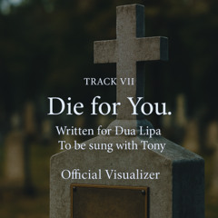 Die for You TRACK VII Written for Dua Lipa