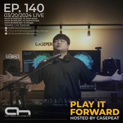 Play It Forward Ep. 140 - AH.FM [Trance & Progressive] by Casepeat - 03/20/24 LIVE