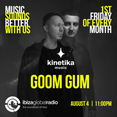 Kinetika Music Radio Show - Goom Gum - Ibiza Global Radio - 04.08.23