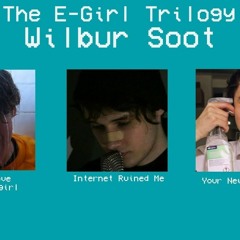 Wilbur Soot Egirl Trilogy