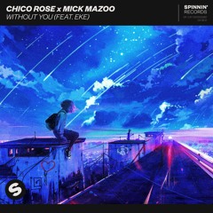 Chico Rose X Mick Mazoo - Without You (feat. EKE) [OUT NOW]