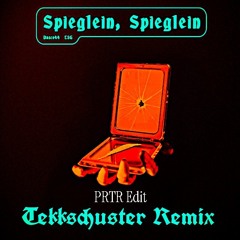 Spieglein, Spieglein (Tekkschuster Remix) (PRTR Krachtekk Edit)