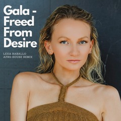 Gala - Freed From Desire (Lexa Raballo Afro House Remix)