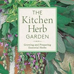 [View] EPUB 📌 The Kitchen Herb Garden: Growing and Preparing Essential Herbs (Edible