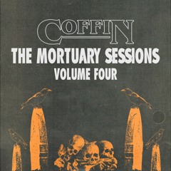 COFFIN - The Mortuary Sessions Vol. 4