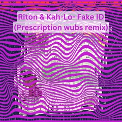 Riton & Kah-Lo - Fake ID (PRESCRIPTION WUBS REMIX)