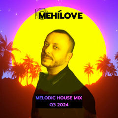 MEHÍLOVE - Melodic House Mix (Q3 2024)