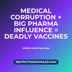 Medical Corruption + Big Pharma = Deadly Vaccines [RestrictedKnowled]
