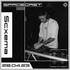 Scxema - SPACECAST [28.04.23]