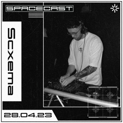Scxema - SPACECAST [28.04.23]
