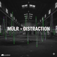 M¨ÜLR - Distraction