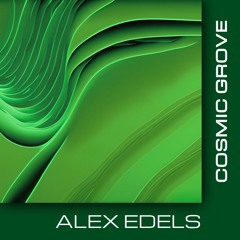 ALEX EDELS | "COSMIC GROOVE" | High-Tech Minimal & Deep Techno