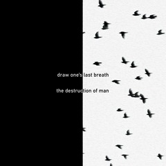 Draw One's Last Breath (the Destruction of Man)
