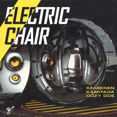 XZARKHAN & Kamiyada+ - Electric Chair (Prod. Dozy Doe)