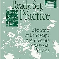 Download PDF Ready, Set, Practice: Elements of Landscape Architecture Professional Practice