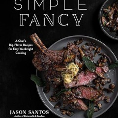 ❤pdf Simple Fancy: A Chef's Big-Flavor Recipes for Easy Weeknight Cooking