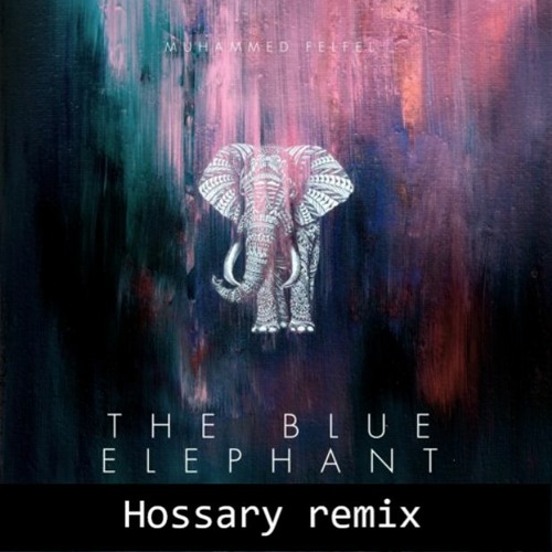Muhammed Felfel - The Blue Elephant (Hossary  remix)