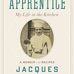 Access EPUB KINDLE PDF EBOOK The Apprentice: My Life in the Kitchen by  Jacques Pépin 📂