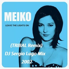 Meiko - Leave The Lights On (TRIBAL Remix) - DJ Sergio Lugo Mix 2002