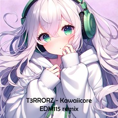 T3RRORZ - Kawaiicore (EDM115 remix)