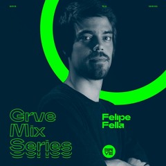 GRVE Mix Series 006: Felipe Fella
