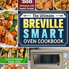 Get PDF 📁 The Complete Breville Smart Oven Cookbook: 300 Delicious and Healthy Recip