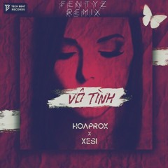 [DEMO] Vô tình - Xesi x Hoaprox (Fentyz remix)