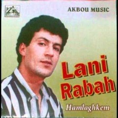 LANI RABAH Hamlaghkem (ḥemmleɣ-kem)