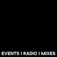 EVENTS I RADIO I MIXES